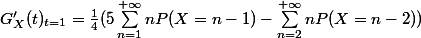 G'_X(t)_{t=1}= \frac{1}{4} (5\sum_{n=1}^{+\infty}nP(X=n-1)-\sum_{n=2}^{+\infty}nP(X=n-2))